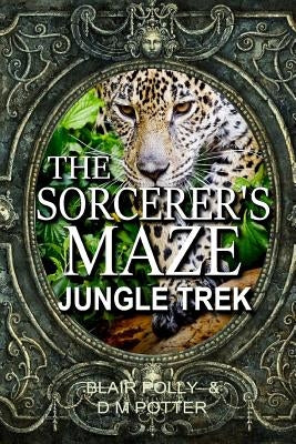 The Sorcerer's Maze Jungle Trek by Potter, DM