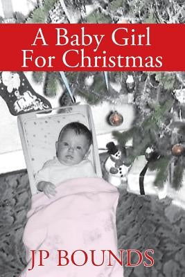 A Baby Girl For Christmas by Bounds, Jp