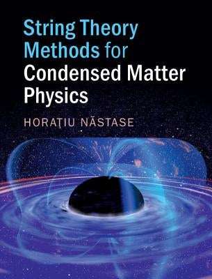 String Theory Methods for Condensed Matter Physics by Nastase, Horatiu