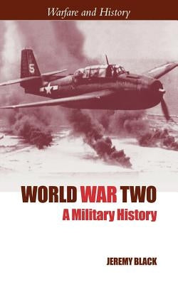 World War Two: A Military History by Black, Jeremy
