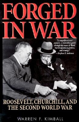 Forged in War: Roosevelt, Churchill, and the Second World War by Kimball, Warren F.