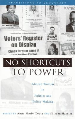 No Shortcuts to Power: African Women in Politics and Policy Making by Goetz, Anne Marie