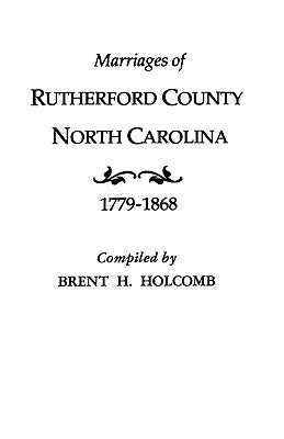 Marriages of Rutherford County, North Carolina, 1779-1868 by Holcomb, Brent H.