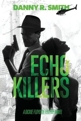 Echo Killers: A Dickie Floyd Detective Novel by Smith, Danny R.
