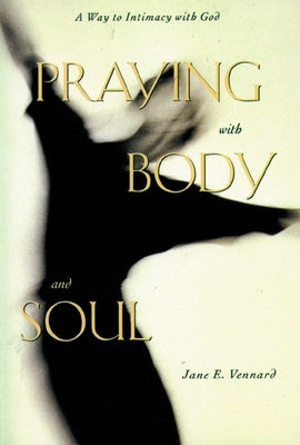 Praying with Body and Soul by Vennard, Jane E.