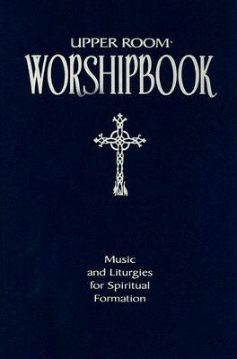 Upper Room Worshipbook: Music and Liturgies for Spiritual Formation by Eslinger, Elise S.