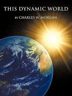 This Dynamic World by Morgan, Charles W.