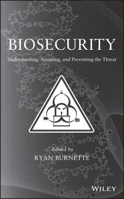 Biosecurity: Understanding, Assessing, and Preventing the Threat by Burnette, Ryan