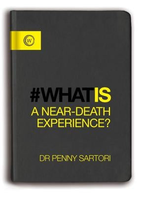 What Is a Near-Death Experience? by Sartori, Penny