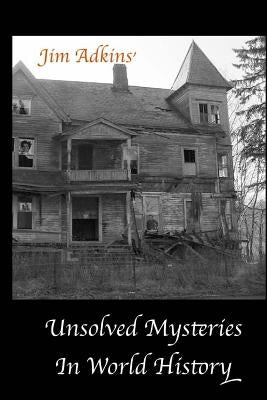 Unsolved Mysteries In World History by Adkins, Jim