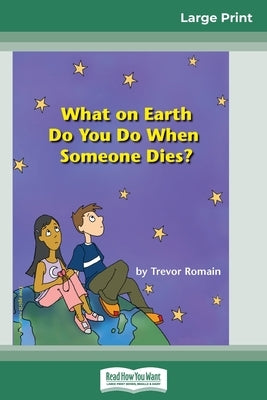 What on Earth do You do When Someone Dies? (16pt Large Print Edition) by Romain, Trevor