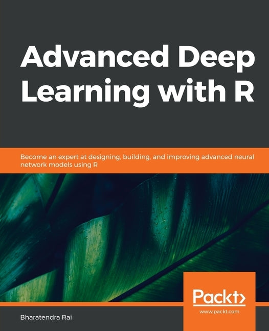 Advanced Deep Learning with R by Rai, Bharatendra