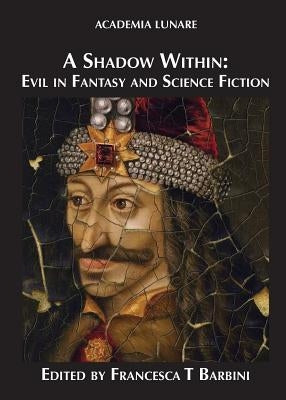 A Shadow Within: Evil in Fantasy and Science Fiction by Barbini, Francesca T.