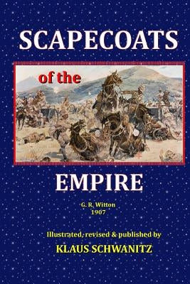 Scapecoats of the Empire: The True Story of Breaker Morant's Bushveldt Carbineers by Witton, G. R.