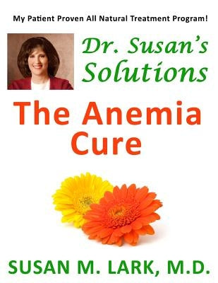 Dr. Susan's Solutions: The Anemia Cure by Lark M. D., Susan M.