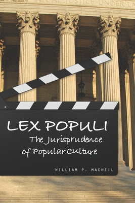 Lex Populi: The Jurisprudence of Popular Culture by MacNeil, William P.