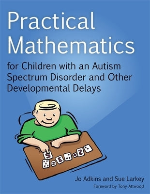 Practical Mathematics for Children with an Autism Spectrum Disorder and Other Developmental Delays by Larkey, Sue
