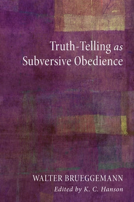 Truth-Telling as Subversive Obedience by Brueggemann, Walter