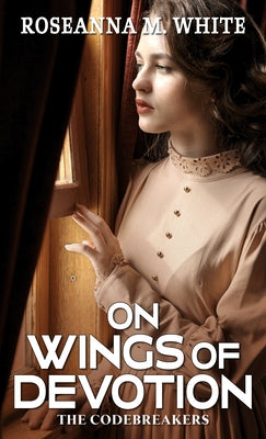 On Wings of Devotion by White, Roseanna M.