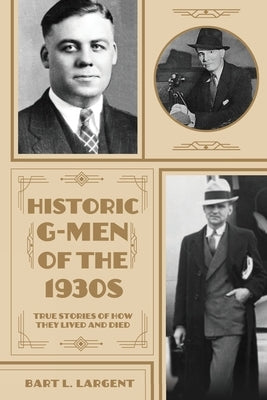 Historic G-Men of the 1930s by Largent, Bart L.