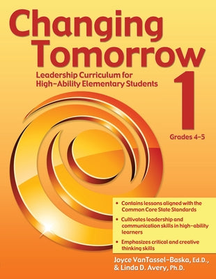 Changing Tomorrow 1: Leadership Curriculum for High-Ability Elementary Students (Grades 4-5) by Vantassel-Baska, Joyce