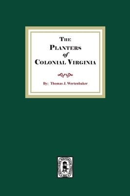 The Planters of Colonial Virginia by Wertenbaker, Thomas J.