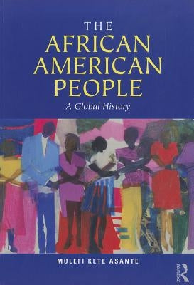 The African American People: A Global History by Asante, Molefi Kete