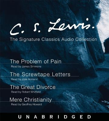 The C. S. Lewis Signature Classics Audio Collection: Screwtape Letters, Great Divorce, Problem of Pain, Mere Christianity by Lewis, C. S.
