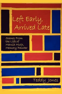 Left Early, Arrived Late by Jones, Teddy