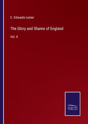 The Glory and Shame of England: Vol. II by Lester, C. Edwards