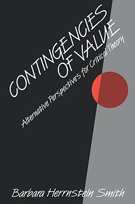 Contingencies of Value: Alternative Perspectives for Critical Theory by Smith, Barbara Herrnstein