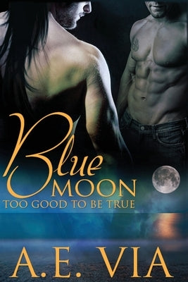 Blue Moon: Too Good To Be True by Via, A. E.