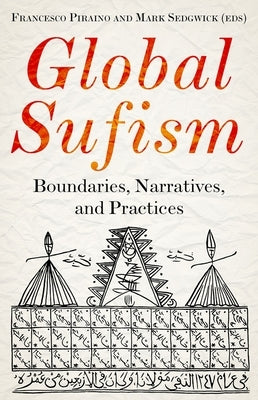 Global Sufism: Boundaries, Narratives and Practices by Piraino, Francesco