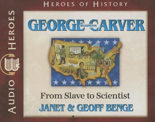 George Washington Carver: From Slave to Scientist by Benge, Janet