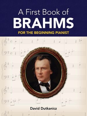 A First Book of Brahms: For the Beginning Pianist by Dutkanicz, David