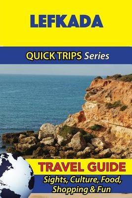 Lefkada Travel Guide (Quick Trips Series): Sights, Culture, Food, Shopping & Fun by Stone, Raymond