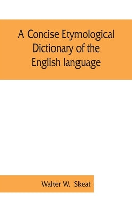 A concise etymological dictionary of the English language by W, Walter