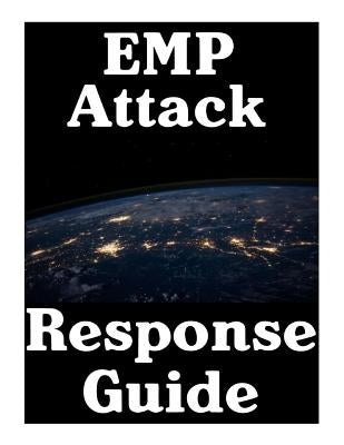 EMP Attack Response Plan: 17 Critical Lessons On How To Properly Respond To An EMP Attack The Moment It Strikes by Nick, Survival