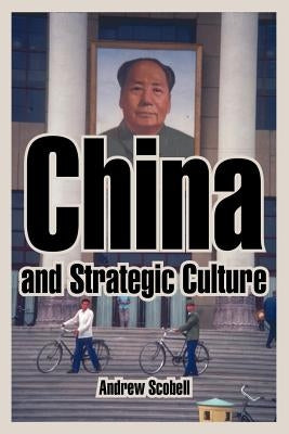 China and Strategic Culture by Scobell, Andrew