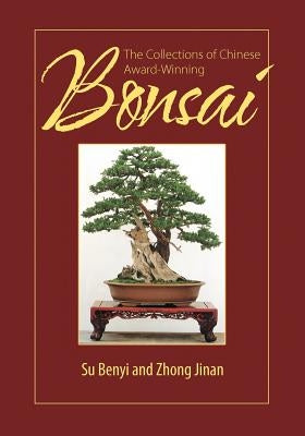 The Collections of Chinese Award-Winning Bonsai by Benyi, Su