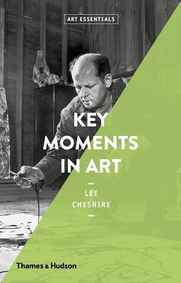 Key Moments in Art: Art Essentials by Cheshire, Lee