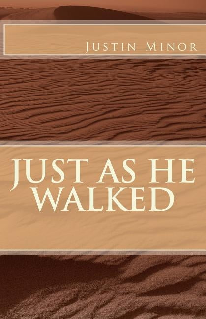 Just As He Walked by Minor, Justin