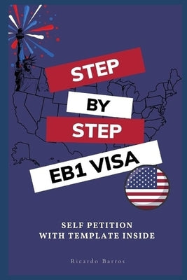 Step by Step EB1 VISA: Self Petition with Template by Barros, Ricardo