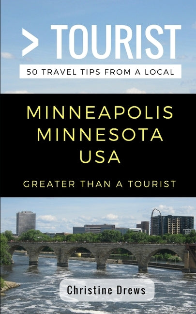 Greater Than a Tourist- Minneapolis Minnesota USA: 50 Travel Tips from a Local by Tourist, Greater Than a.