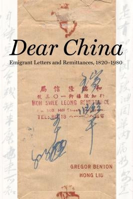 Dear China: Emigrant Letters and Remittances, 1820a 1980 by Benton, Gregor