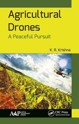 Agricultural Drones: A Peaceful Pursuit by Krishna, K. R.