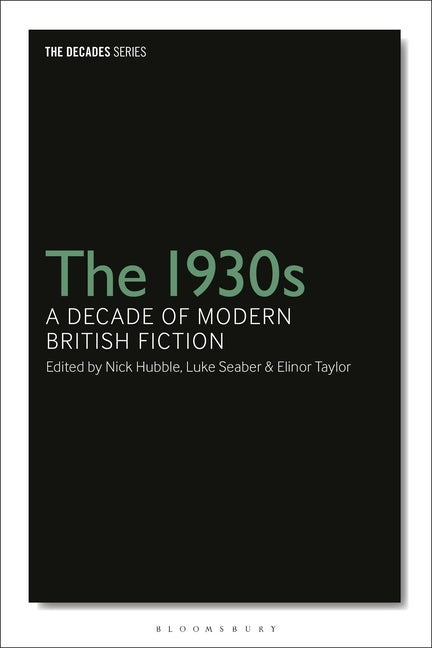 The 1930s: A Decade of Modern British Fiction by Wilson, Leigh