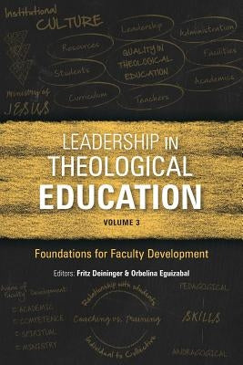 Leadership in Theological Education, Volume 3: Foundations for Faculty Development by Deininger, Fritz