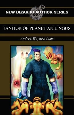 Janitor of Planet Anilingus by Adams, Andrew Wayne