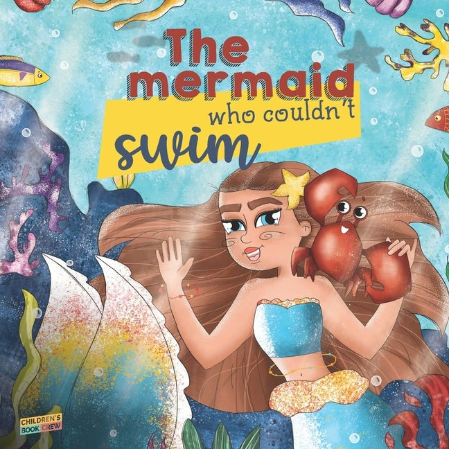 The Mermaid Who Couldn't Swim: Children's Book About Mermaids, Overcoming Fears, Bullies, Learning to Swim, Trusting your Friends - Picture book - Il by Crew, Cb
